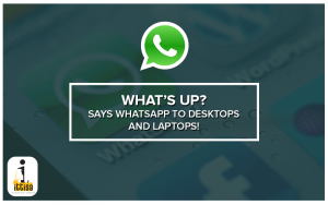 What’s Up? Says WhatsApp To Desktops And Laptops!