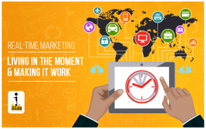Real Time Marketing: Living in The Moment and Making it Work