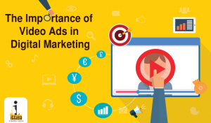 The Importance of Video Ads In Digital Marketing