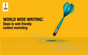 World Wide Writing: Steps To Web Friendly Content Marketing