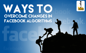 3 Ways To Overcome Changes In Facebook Algorithms