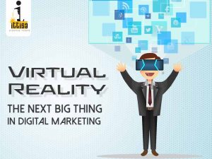 Virtual Reality - The Next Big Thing In Digital Marketing
