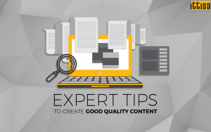 Expert Tips To Create Good Quality Content