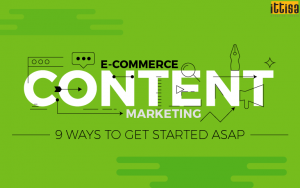 E-Commerce Content Marketing: 9 Ways to Get Started ASAP