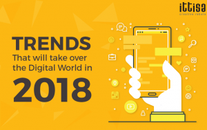 Trends That Will Take Over The Digital World In 2018!