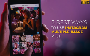 5 Best Ways to Use Instagram Multiple-Image Post