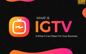 What is IGTV & What It Can Mean For Your Business