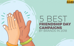 5 Best Friendship Day Campaigns by Brands in 2018