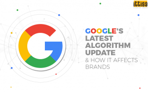 Google’s Latest Algorithm Update and How it Affects Brands