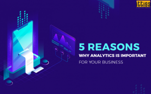 5 Reasons Why Analytics is Important for Your Business