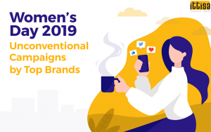 Women’s Day 2019: Unconventional Campaigns by Top Brands