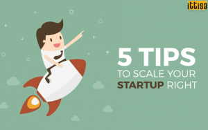 5 Tips to Scale Your Startup Right