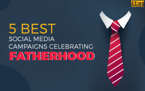 5 Best Social Media Campaigns Celebrating Fatherhood