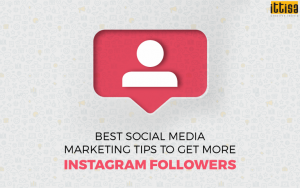 Best Social Media Marketing Tips to Get More Instagram Followers