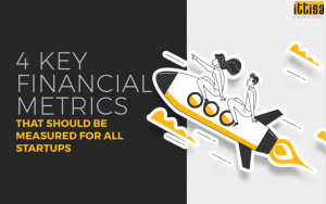 4 Key Financial Metrics That Should Be Measured For All Startups