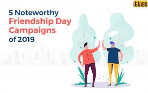 5 Noteworthy Friendship Day Campaigns of 2019