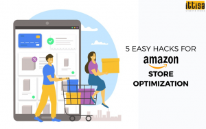5 Easy Hacks For Amazon Store Optimization