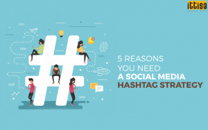 5 Reasons you need a Social Media Hashtag Strategy