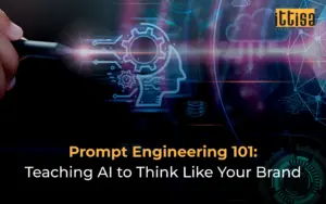 Prompt Engineering 101: Teaching AI to Think Like Your Brand